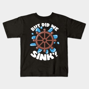 But Did We Sink Boat Captain Gift Kids T-Shirt